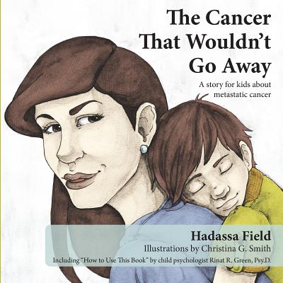 The Cancer That Wouldn't Go Away: A Story for Kids about Metastatic Cancer-cover