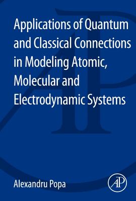 Applications of Quantum and Classical Connections in Modeling Atomic, Molecular and Electrodynamic Systems-cover