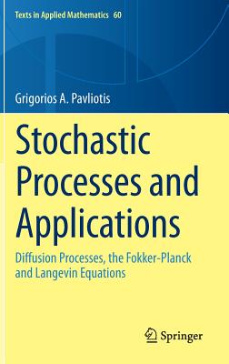 Stochastic Processes and Applications: Diffusion Processes, the Fokker-Planck and Langevin Equations-cover