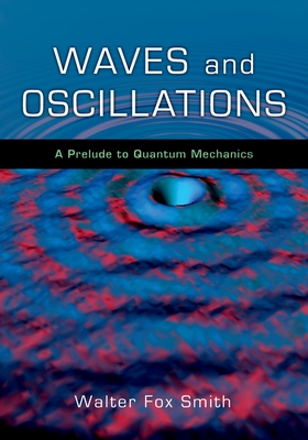 Waves and Oscillations: A Prelude to Quantum Mechanics-cover