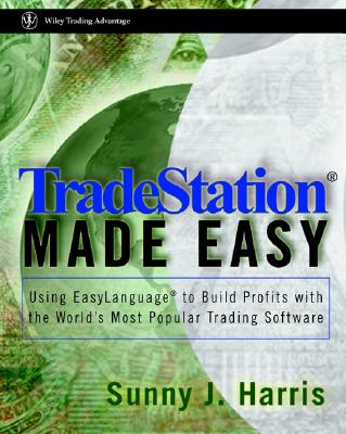 Tradestation Made Easy!: Using Easylanguage to Build Profits with the World's Most Popular Trading Software-cover