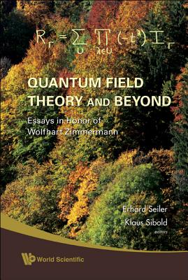 Quantum Field Theory and Beyond: Essays in Honor of Wolfhart Zimmermann - Proceedings of the Symposium in Honor of Wolfhart Zimmermann's 80th Birthday-cover