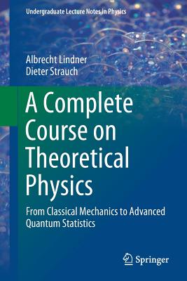 A Complete Course on Theoretical Physics: From Classical Mechanics to Advanced Quantum Statistics-cover