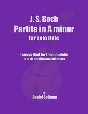 J.S. Bach Partita in A minor for Solo Flute: transcribed for the mandolin in staff notation and tablature-cover