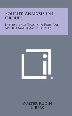 Fourier Analysis on Groups: Interscience Tracts in Pure and Applied Mathematics, No. 12-cover