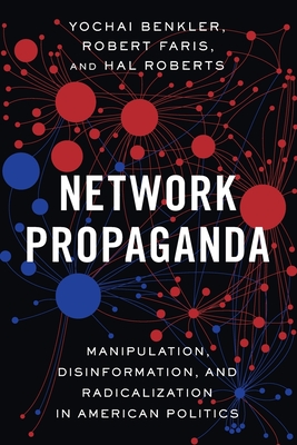 Network Propaganda: Manipulation, Disinformation, and Radicalization in American Politics-cover