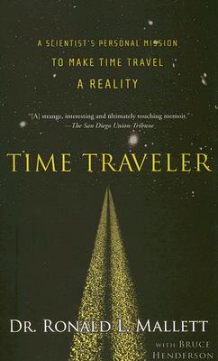 Time Traveler: A Scientist's Personal Mission to Make Time Travel a Reality-cover