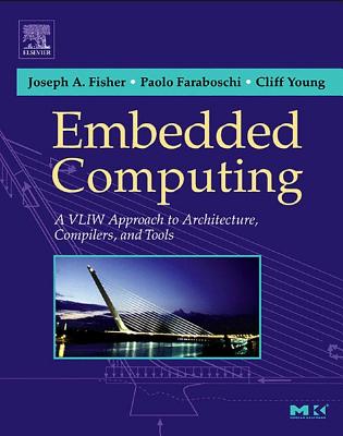 Embedded Computing: A Vliw Approach to Architecture, Compilers and Tools-cover
