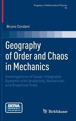 Geography of Order and Chaos in Mechanics: Investigations of Quasi-Integrable Systems with Analytical, Numerical, and Graphical Tools-cover