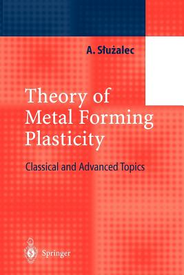 Theory of Metal Forming Plasticity: Classical and Advanced Topics-cover