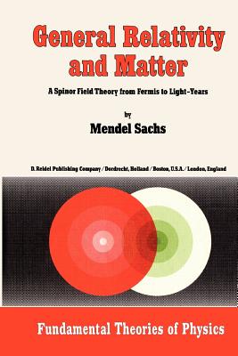 General Relativity and Matter: A Spinor Field Theory from Fermis to Light-Years-cover