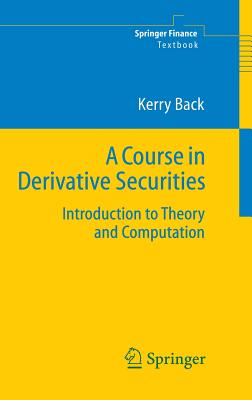 A Course in Derivative Securities: Introduction to Theory and Computation-cover