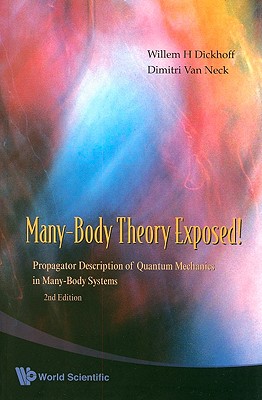 Many-Body Theory Exposed!: Propagator Description of Quantum Mechanics in Many-Body Systems-cover