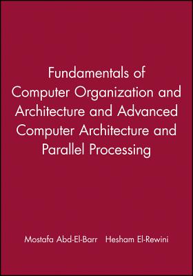 Fundamentals of Computer Organization and Architecture & Advanced Computer Architecture and Parallel Processing, 2 Volume Set-cover