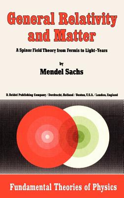 General Relativity and Matter: A Spinor Field Theory from Fermis to Light-Years-cover