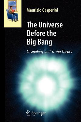 The Universe Before the Big Bang: Cosmology and String Theory-cover