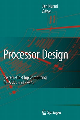 Processor Design: System-On-Chip Computing for Asics and FPGAs-cover