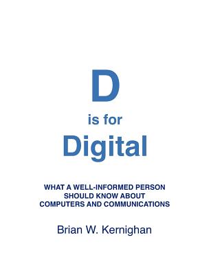 D is for Digital: What a well-informed person should know about computers and communications-cover