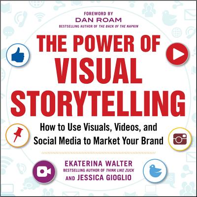 The Power of Visual Storytelling: How to Use Visuals, Videos, and Social Media to Market Your Brand-cover