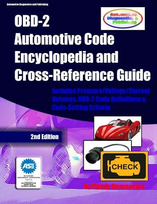 OBD-2 Automotive Code Encyclopedia and Cross-Reference Guide: Includes Volume/Voltage/Current/Pressure Reference and OBD-2 Codes-cover