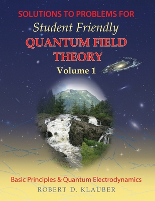 Solutions to Problems for Student Friendly Quantum Field Theory-cover