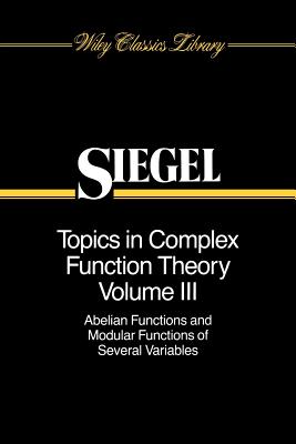 Topics in Complex Function Theory, Volume 3: Abelian Functions and Modular Functions of Several Variables-cover