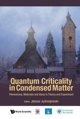 Quantum Criticality in Condensed Matter: Phenomena, Materials and Ideas in Theory and Experiment - 50th Karpacz Winter School of Theoretical Physics-cover