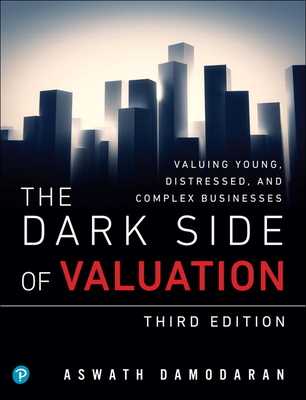 The Dark Side of Valuation: Valuing Young, Distressed, and Complex Businesses-cover