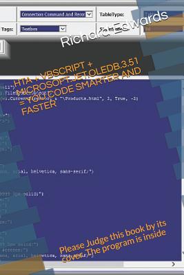 Hta + VBScript + Microsoft.Jet.Oledb.3.51 = You Code Smarter and Faster: Please Judge This Book by Its Cover. the Program Is Inside-cover