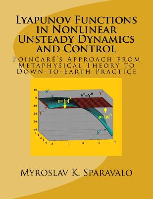 Lyapunov Functions in Nonlinear Unsteady Dynamics and Control: Poincaré's Approach from Metaphysical Theory to Down-to-Earth Practice-cover