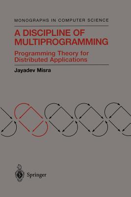 A Discipline of Multiprogramming: Programming Theory for Distributed Applications-cover