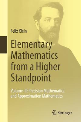 Elementary Mathematics from a Higher Standpoint: Volume III: Precision Mathematics and Approximation Mathematics-cover