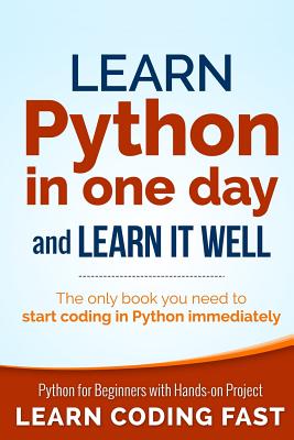 Learn Python in One Day and Learn It Well: Python for Beginners with Hands-on Project. The only book you need to start coding in Python immediately-cover