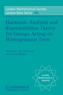 Harmonic Analysis and Representation Theory for Groups Acting on Homogenous Trees-cover