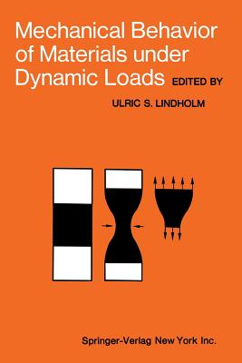 Mechanical Behavior of Materials Under Dynamic Loads: Symposium Held in San Antonio, Texas, September 6-8, 1967-cover
