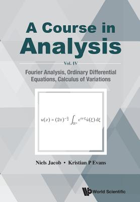 Course in Analysis, a - Vol. IV: Fourier Analysis, Ordinary Differential Equations, Calculus of Variations-cover