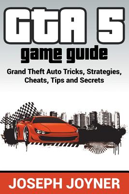 GTA 5 Game Guide: Grand Theft Auto Tricks, Strategies, Cheats, Tips and Secrets-cover
