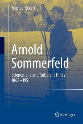 Arnold Sommerfeld: Science, Life and Turbulent Times 1868-1951-cover