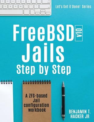 FreeBSD v10 Jails - Step by Step: A ZFS based Jail configuration workbook-cover