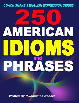 250 American Idioms and Phrases: 451 To 700 English Idiomatic Expressions with practical examples & conversations-cover