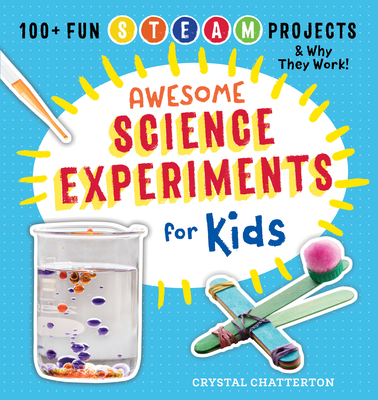 Awesome Science Experiments for Kids: 100+ Fun STEAM Projects and Why They Work-cover