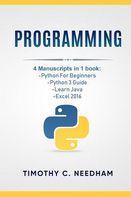 Programming: 4 Manuscripts in 1 book: Python For Beginners, Python 3 Guide, Learn Java, Excel 2016-cover
