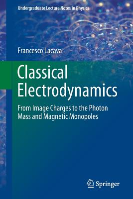 Classical Electrodynamics: From Image Charges to the Photon Mass and Magnetic Monopoles-cover