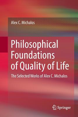 Philosophical Foundations of Quality of Life: The Selected Works of Alex C. Michalos-cover