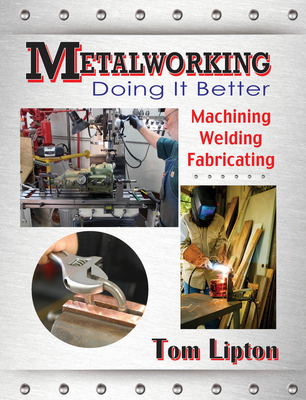 Metalworking: Doing It Better: Machining, Welding, Fabricating-cover