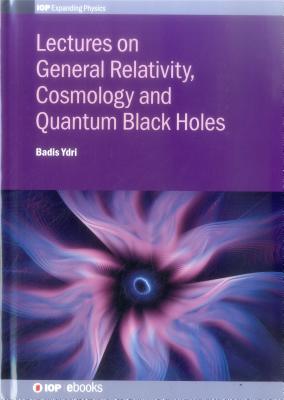 Lectures on General Relativity, Cosmology and Quantum Black Holes-cover