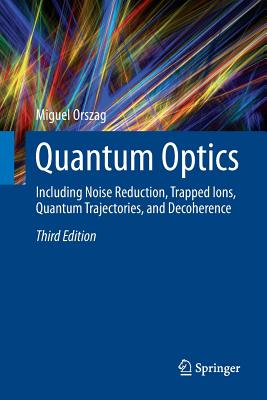 Quantum Optics: Including Noise Reduction, Trapped Ions, Quantum Trajectories, and Decoherence-cover