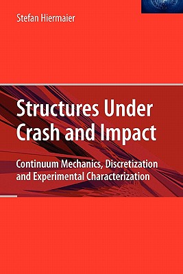 Structures Under Crash and Impact: Continuum Mechanics, Discretization and Experimental Characterization-cover
