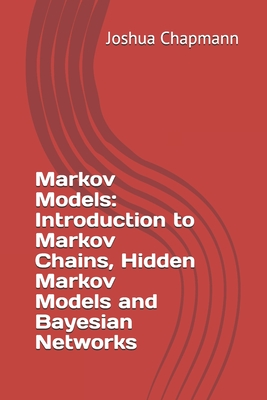 Markov Models: Introduction to Markov Chains, Hidden Markov Models and Bayesian Networks-cover