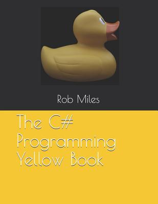 The C# Programming Yellow Book: Learn to program in C# from first principles-cover